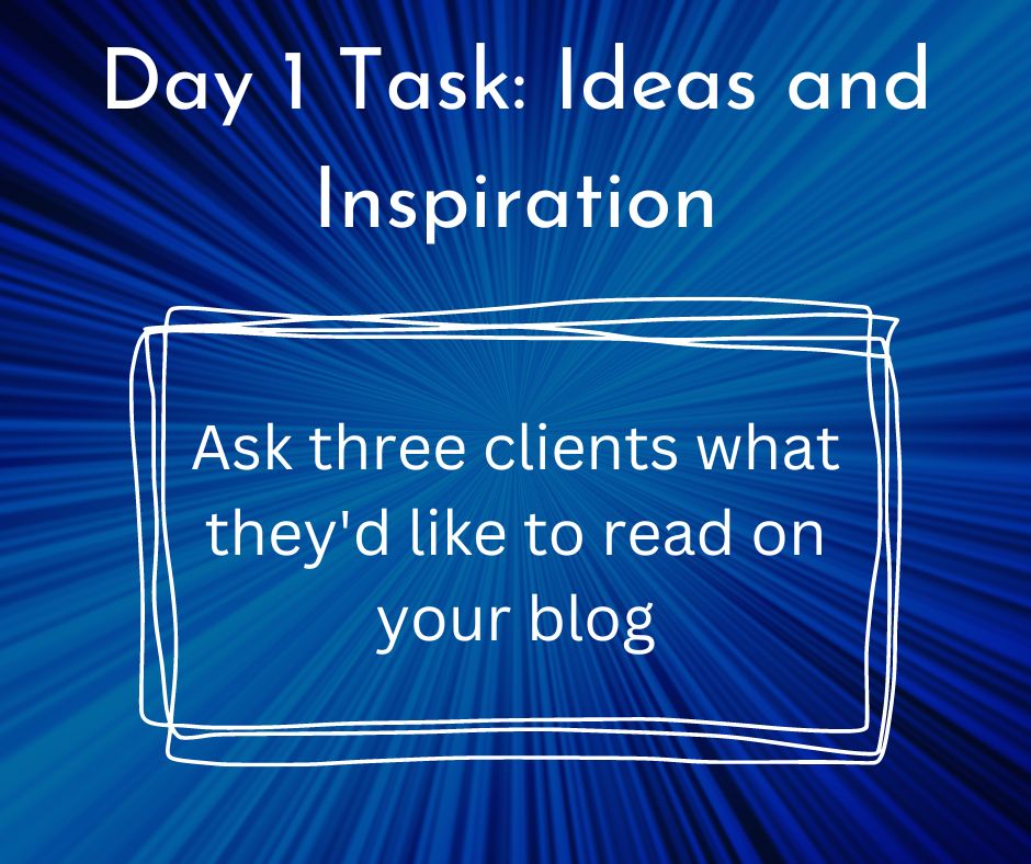 Blog Challenge Task 1 Ideas and Inspiration ask three clients what they would like to read