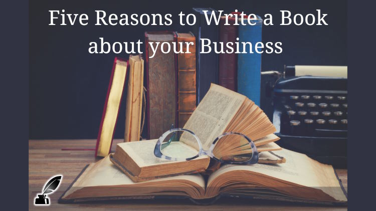 Five Reasons to Write a Book about your Business